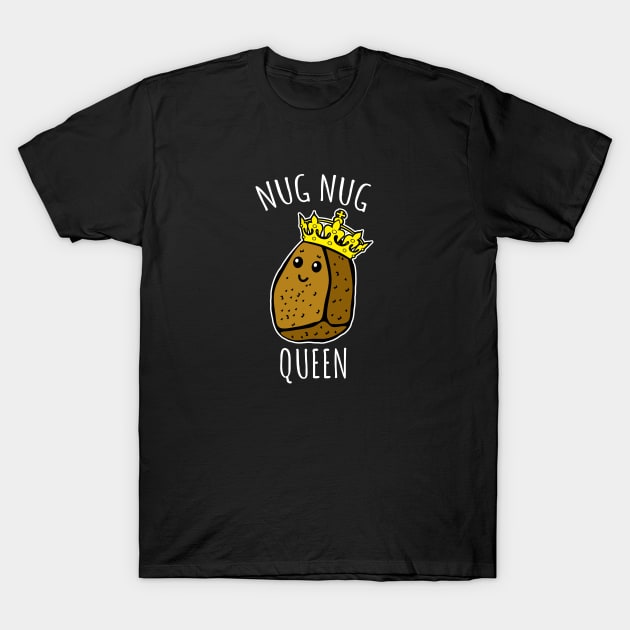 Nug Nug Queen T-Shirt by LunaMay